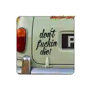 DON'S FUCKING DIE STICKER. BUY VINYL STICKERS.